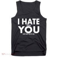 I Hate When You Are Not With Me Tank Top thumb 0