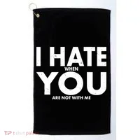 I Hate When You Are Not With Me Golf Towel thumb 0