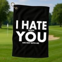 I Hate When You Are Not With Me Golf Towel thumb 1