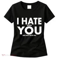 I Hate When You Are Not With Me Women's T-Shirt thumb 0