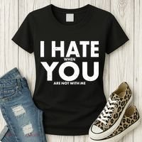 I Hate When You Are Not With Me Women's T-Shirt thumb 3