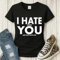 I Hate When You Are Not With Me Women's T-Shirt thumb 3