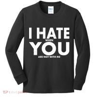 I Hate When You Are Not With Me Kids Long Sleeve Shirt thumb 0