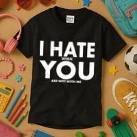 I Hate When You Are Not With Me Kids T-Shirt thumb 3