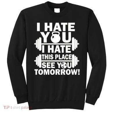 I Hate You This Place See You Tomorrow! Sweatshirt
