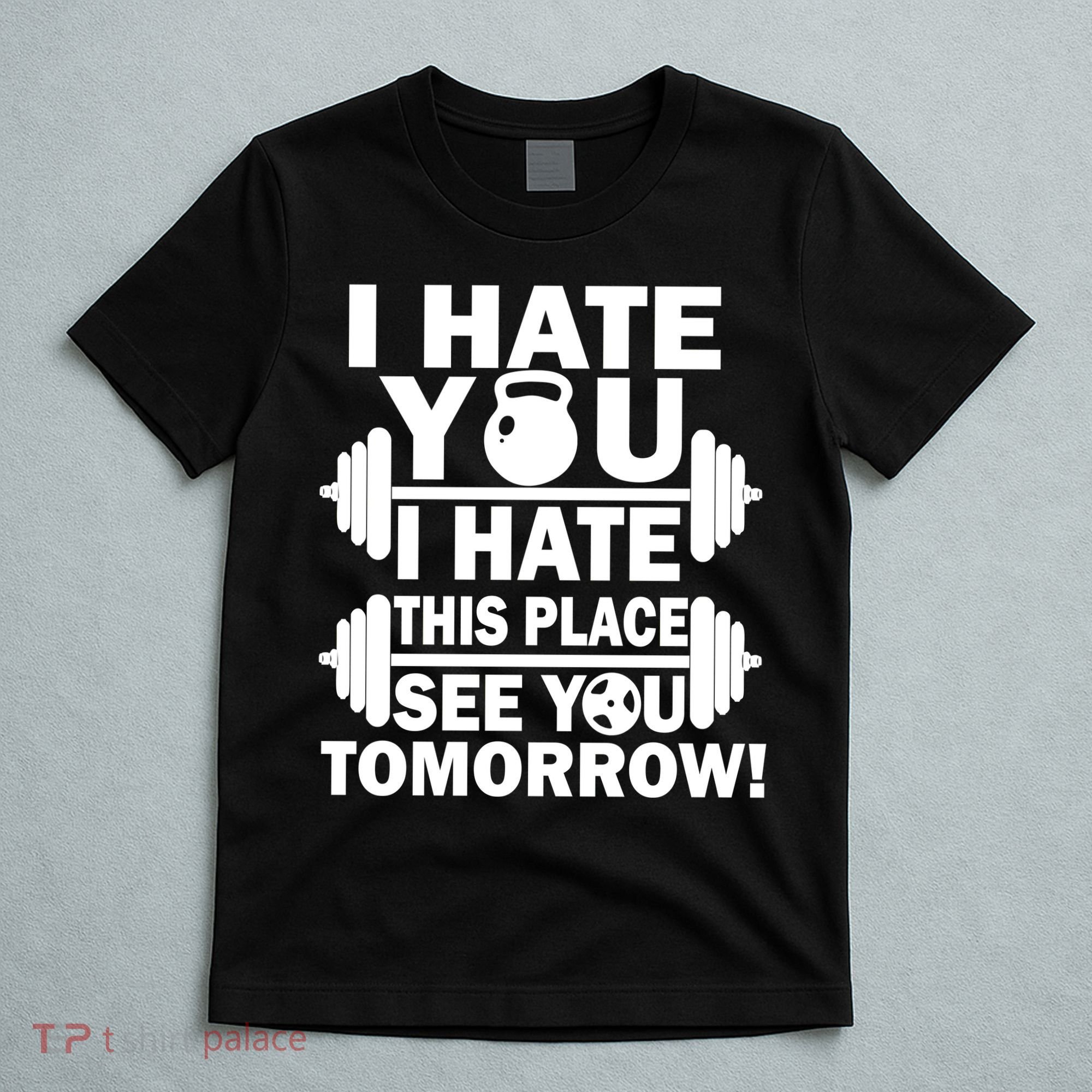 I Hate You This Place See You Tomorrow! T-Shirt