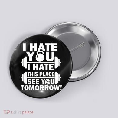 I Hate You This Place See You Tomorrow! Button