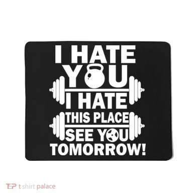 I Hate You This Place See You Tomorrow! Mousepad