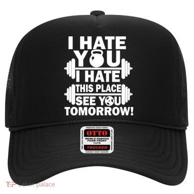 I Hate You This Place See You Tomorrow! Hat
