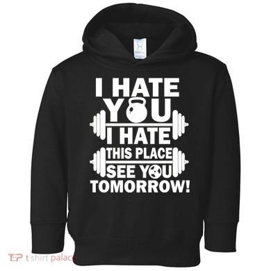 I Hate You This Place See You Tomorrow! Toddler Hoodie