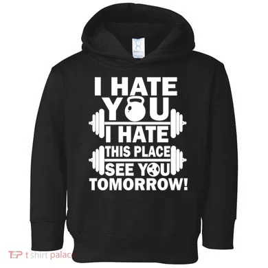 I Hate You This Place See You Tomorrow! Toddler Hoodie