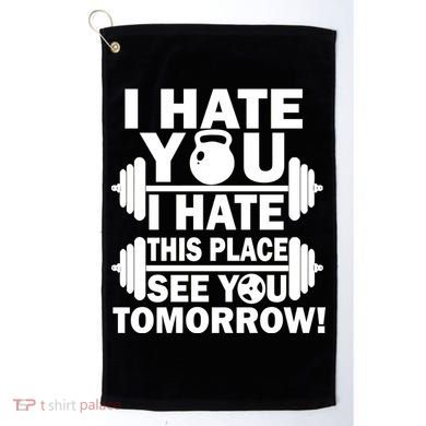I Hate You This Place See You Tomorrow! Golf Towel