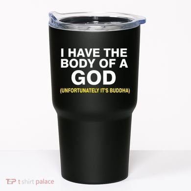 I Have A Body Of A God Buddha Tumbler