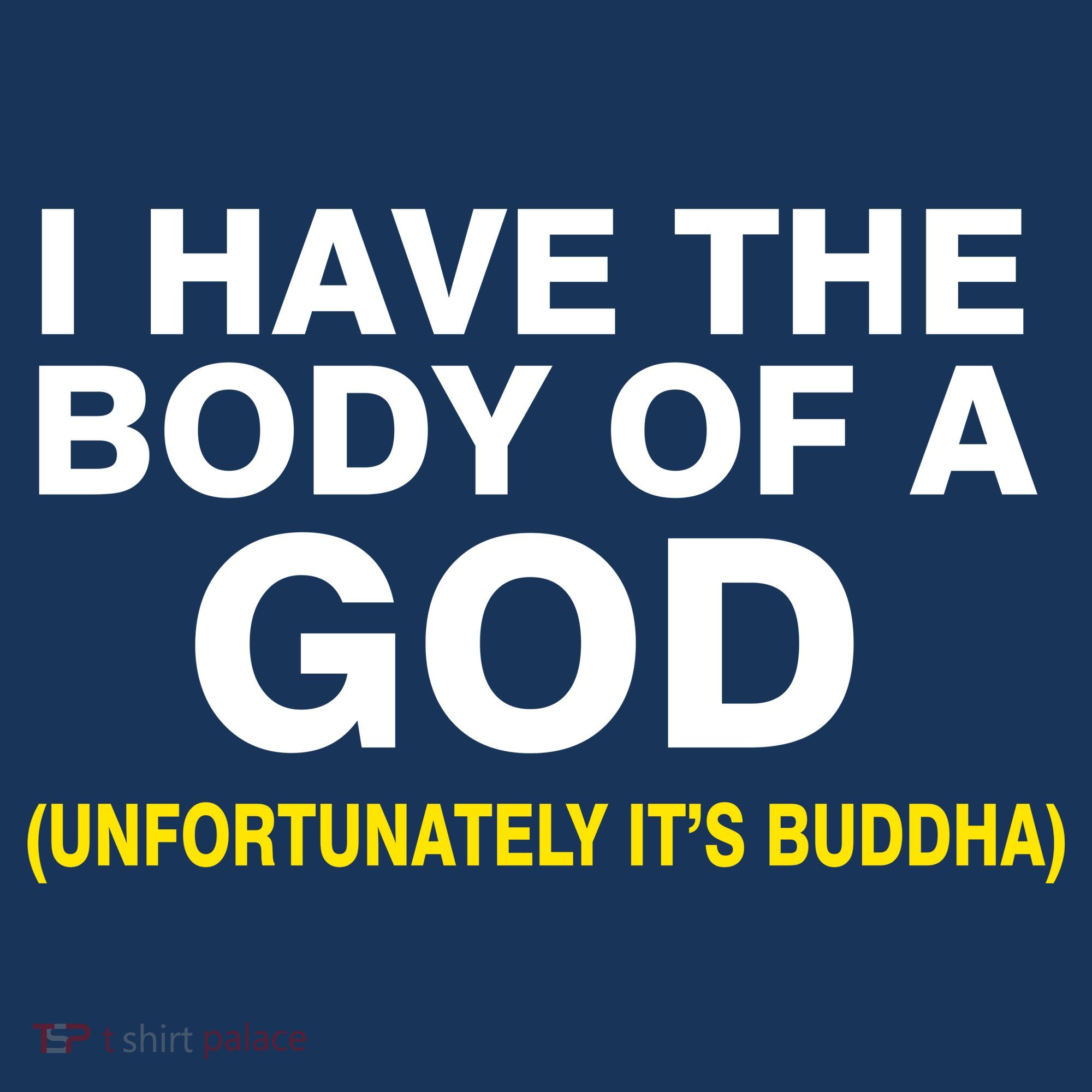 I Have A Body Of A God Buddha T-Shirt