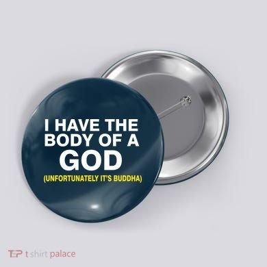 I Have A Body Of A God Buddha Button