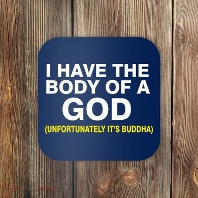 I Have A Body Of A God Buddha Coaster