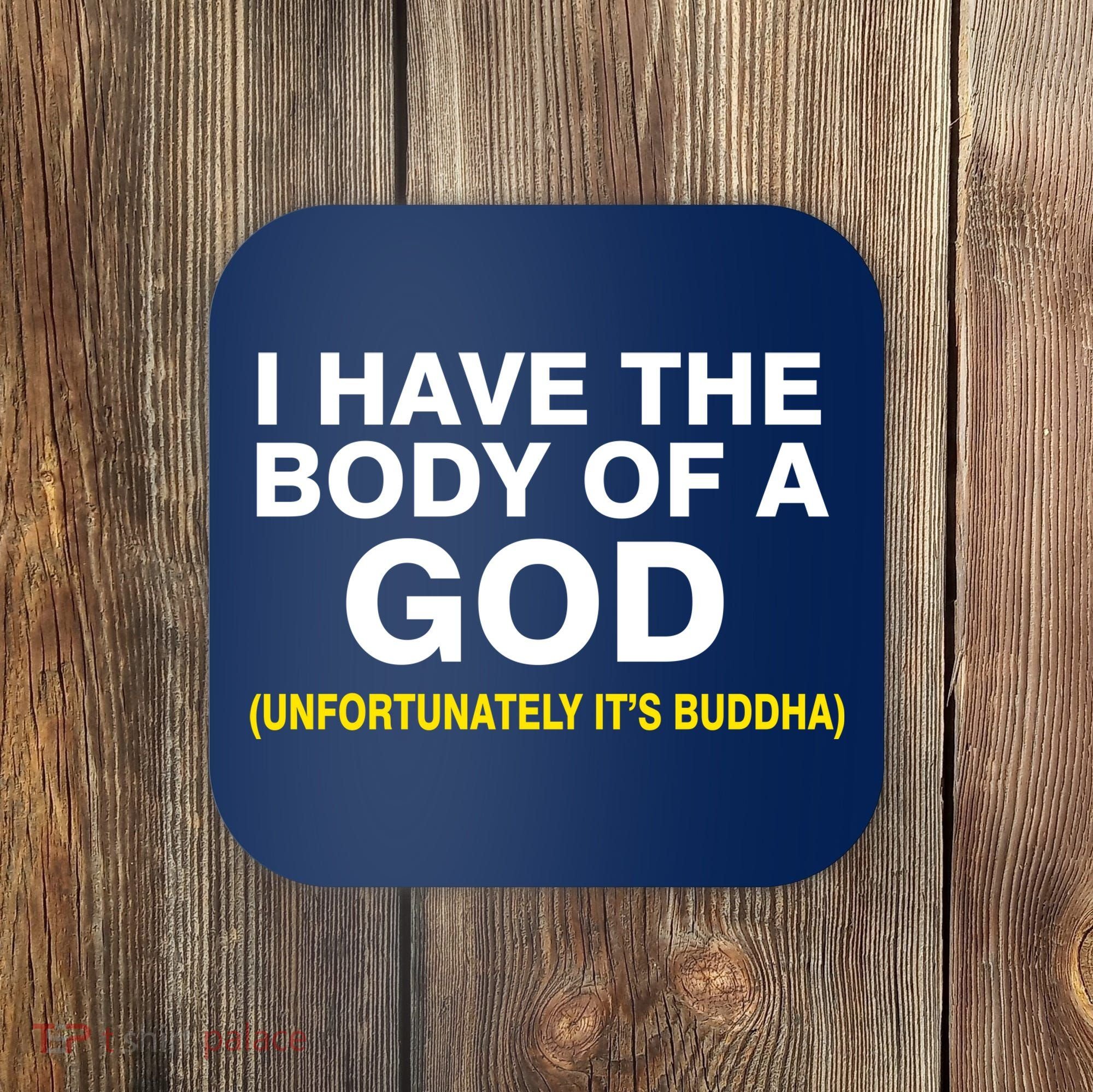 I Have A Body Of A God Buddha Coaster