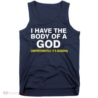 I Have A Body Of A God Buddha Tank Top
