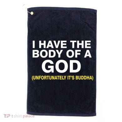 I Have A Body Of A God Buddha Golf Towel