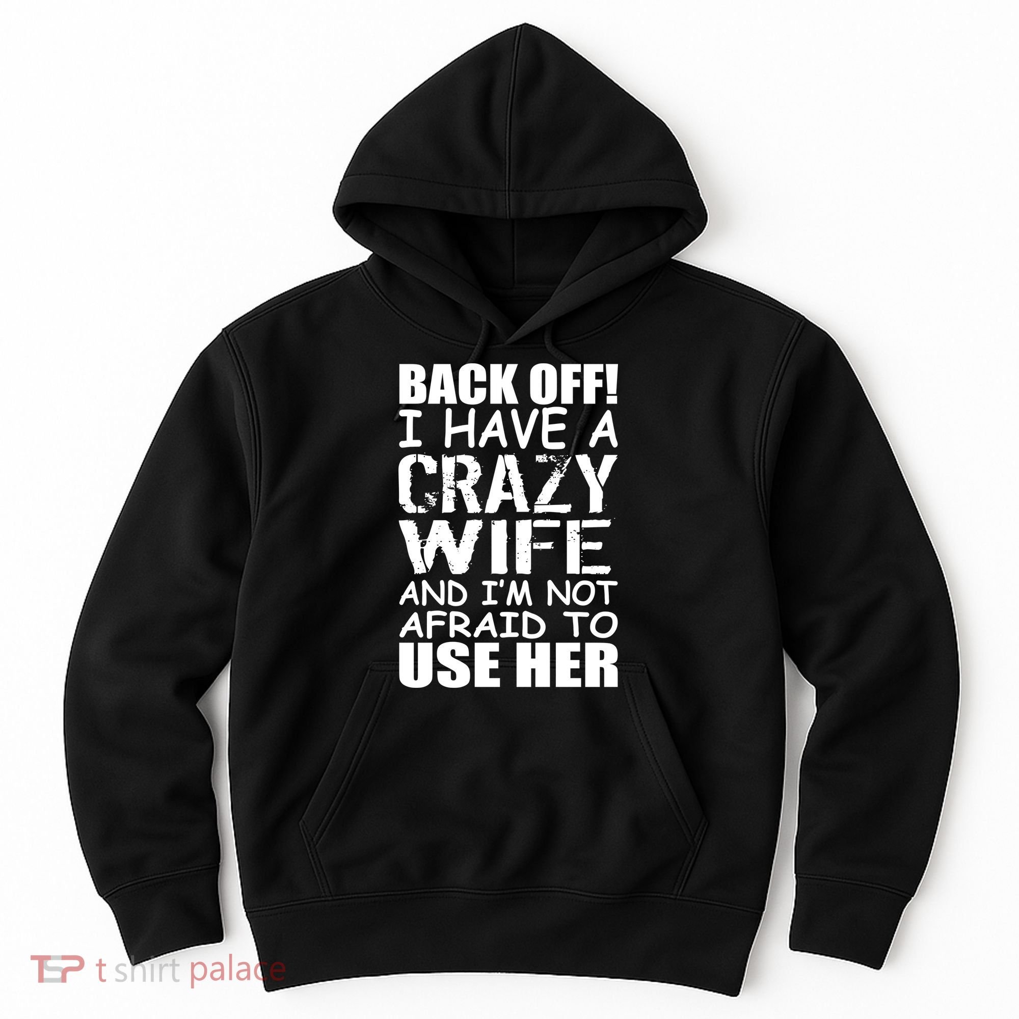 I Have A Crazy Wife Not Afraid To Use Her Hoodie