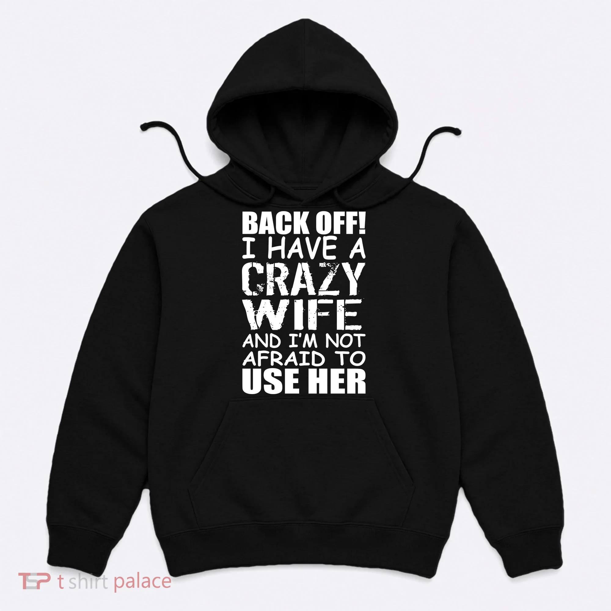 I Have A Crazy Wife Not Afraid To Use Her Hoodie