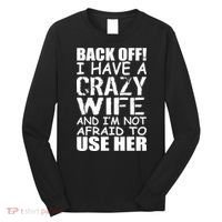 I Have A Crazy Wife Not Afraid To Use Her Long Sleeve Shirt thumb 0