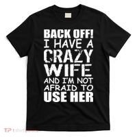 I Have A Crazy Wife Not Afraid To Use Her T-Shirt thumb 0