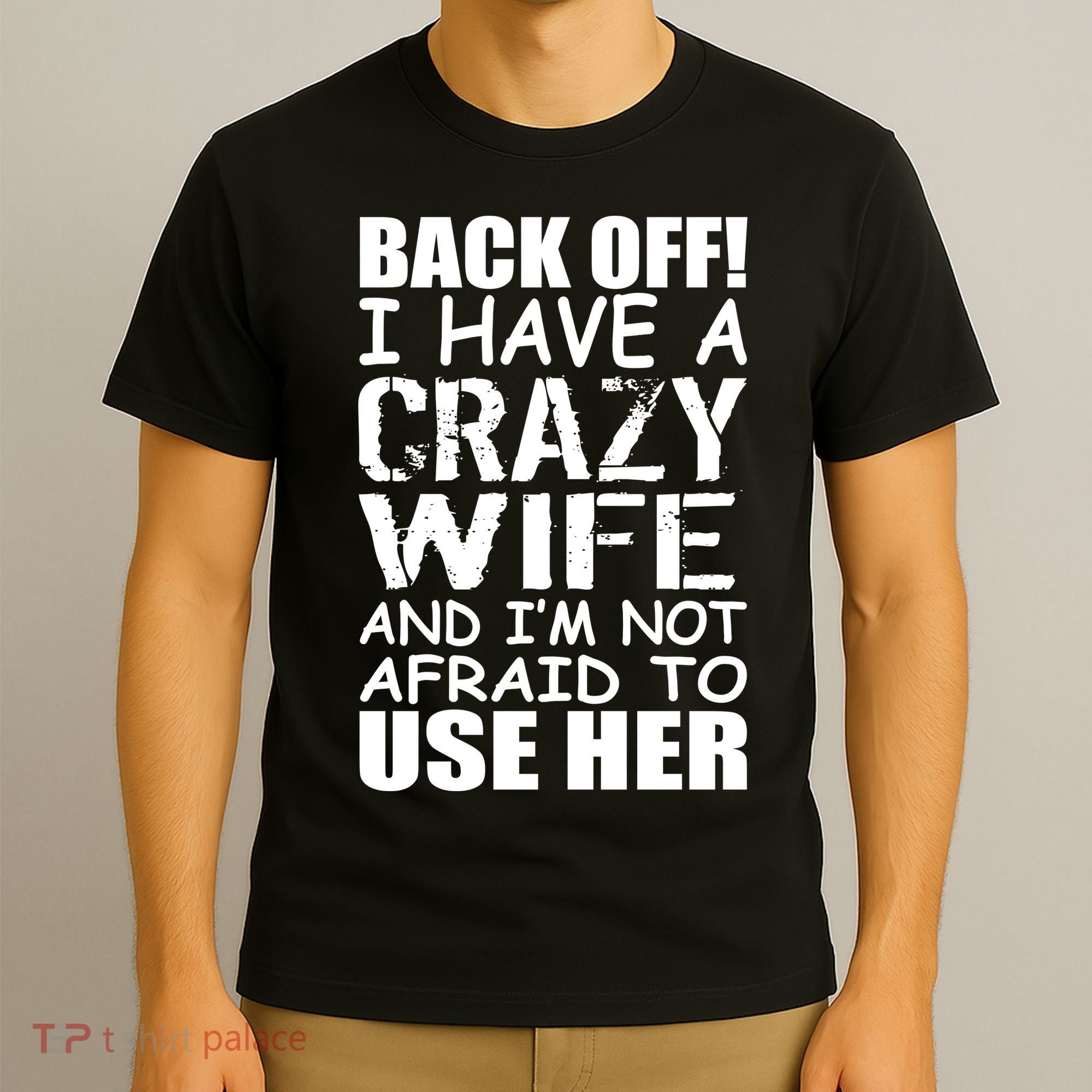 I Have A Crazy Wife Not Afraid To Use Her T-Shirt