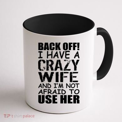 I Have A Crazy Wife Not Afraid To Use Her Coffee Mug back