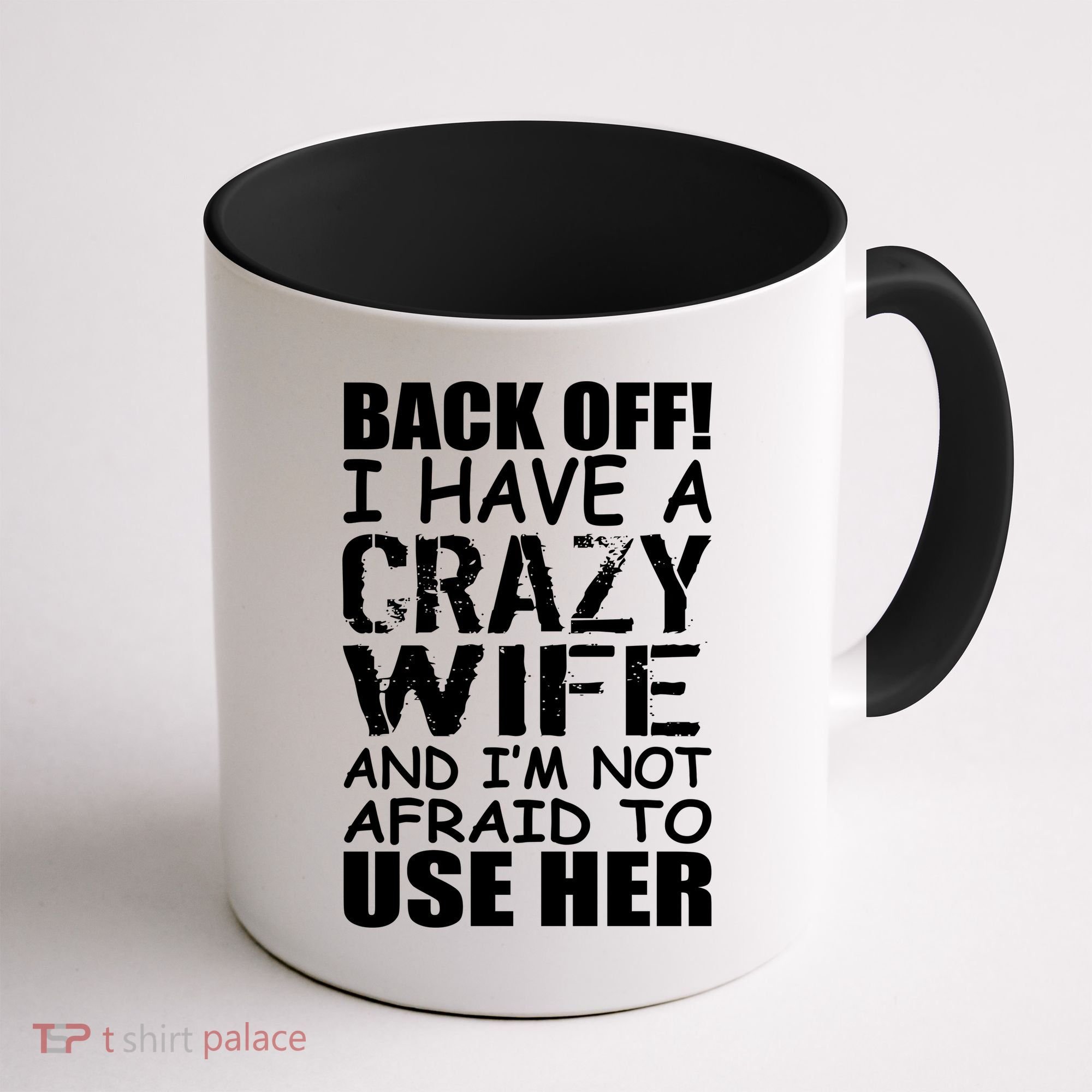 I Have A Crazy Wife Not Afraid To Use Her Coffee Mug