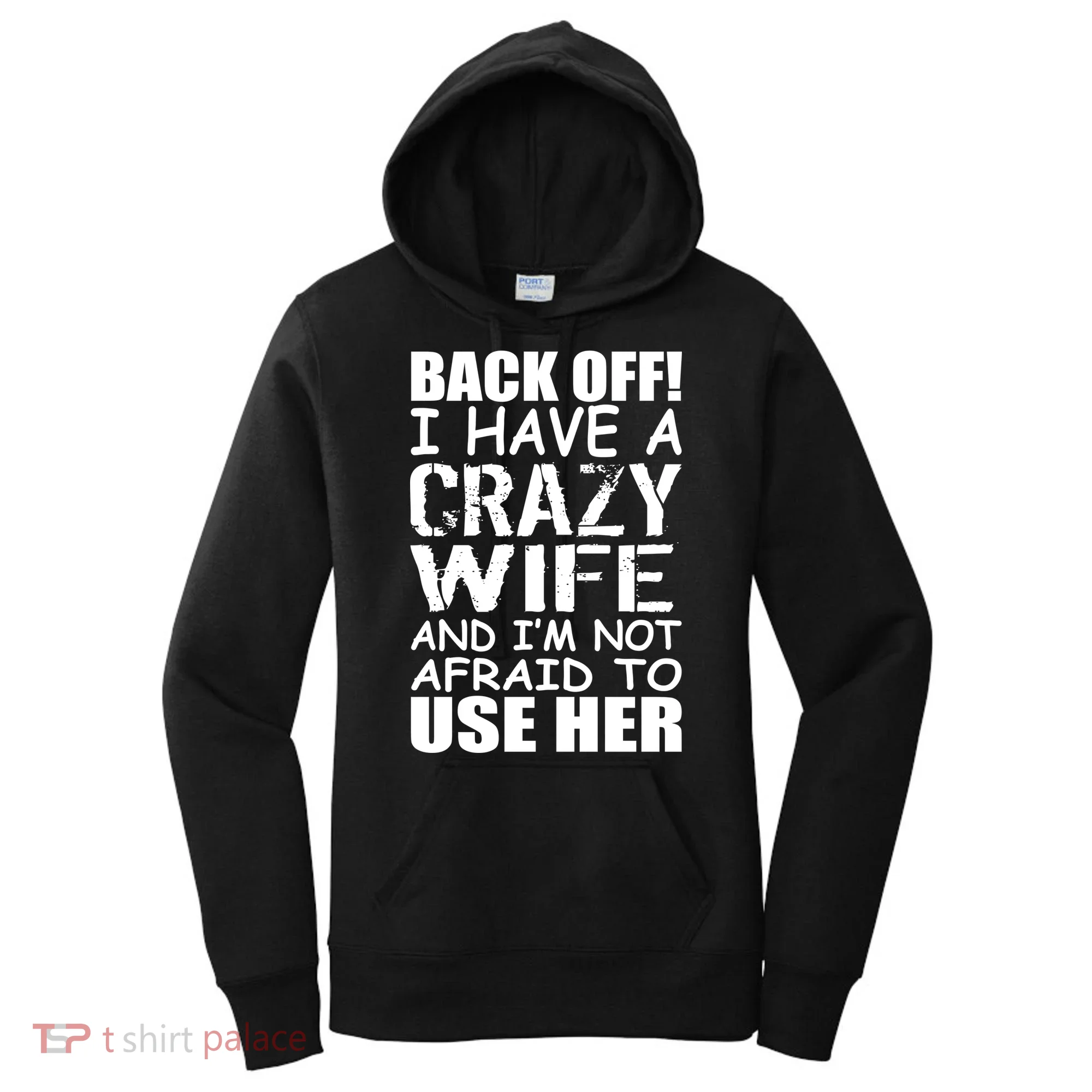I Have A Crazy Wife Not Afraid To Use Her Women's Hoodie