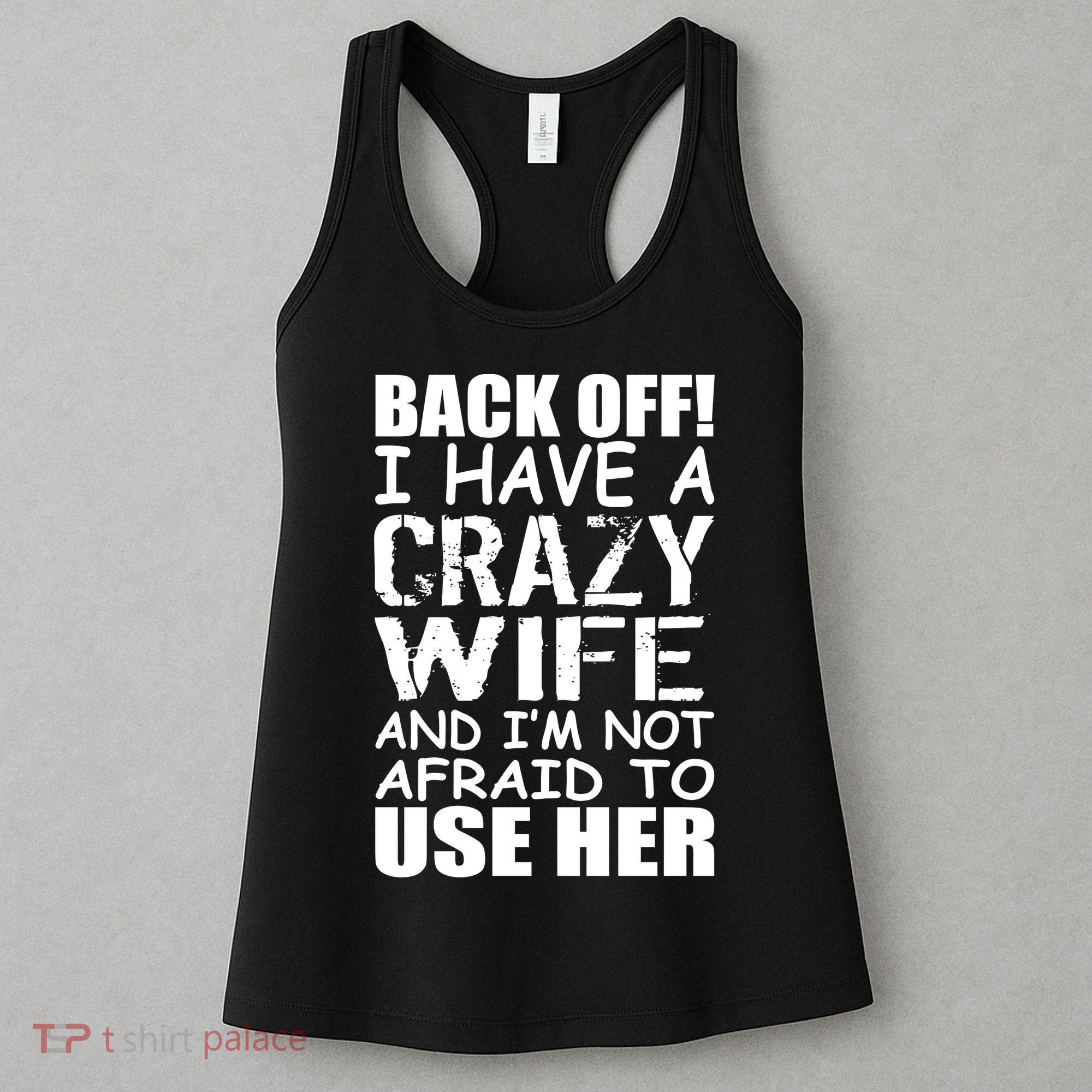I Have A Crazy Wife Not Afraid To Use Her Women's Tank Top
