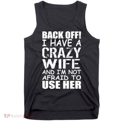 I Have A Crazy Wife Not Afraid To Use Her Tank Top