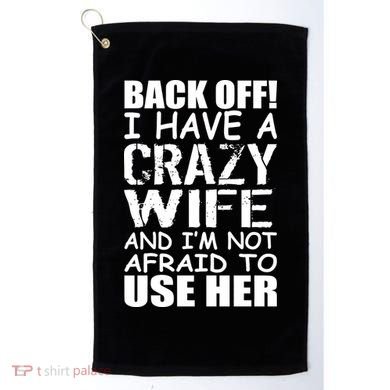 I Have A Crazy Wife Not Afraid To Use Her Golf Towel