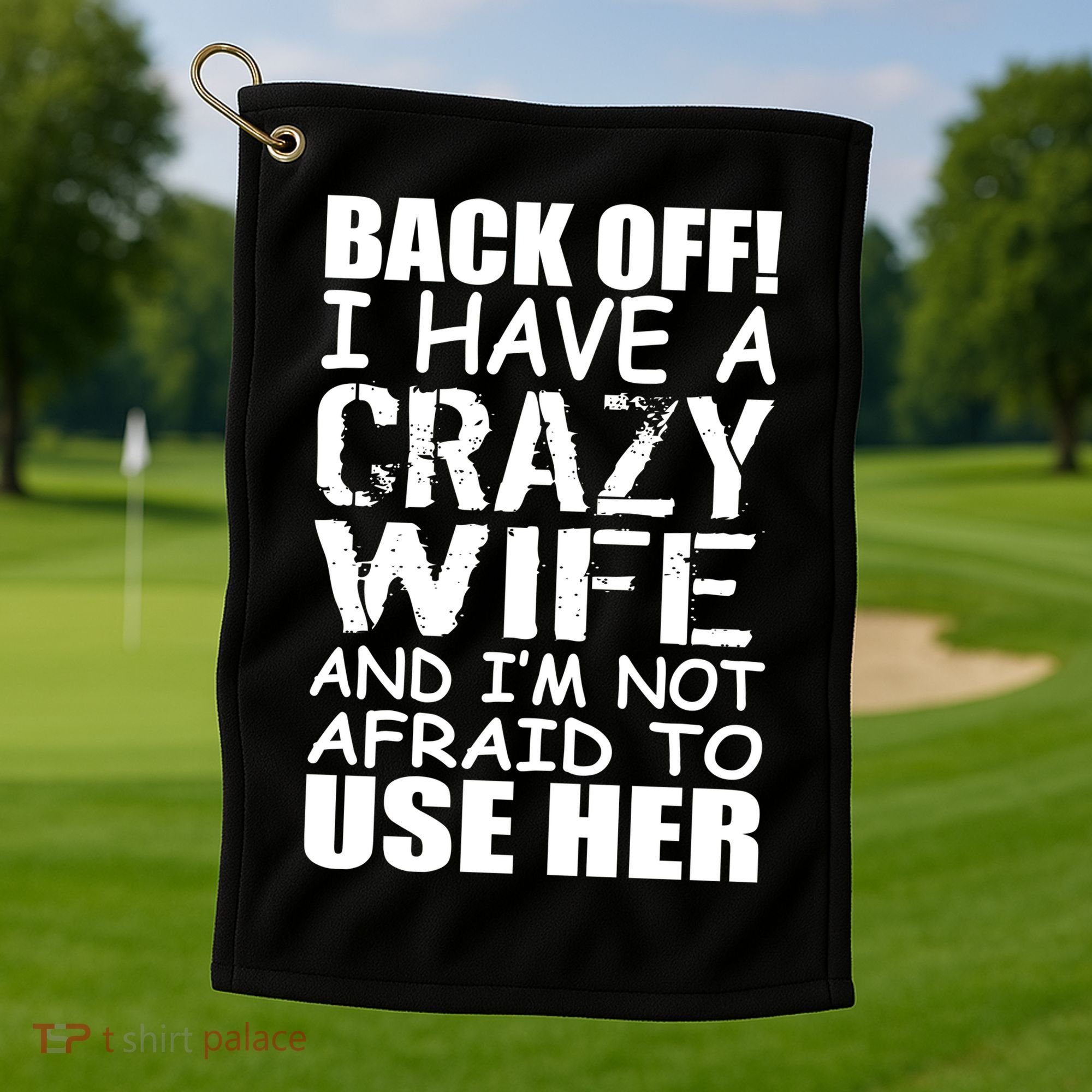 I Have A Crazy Wife Not Afraid To Use Her Golf Towel