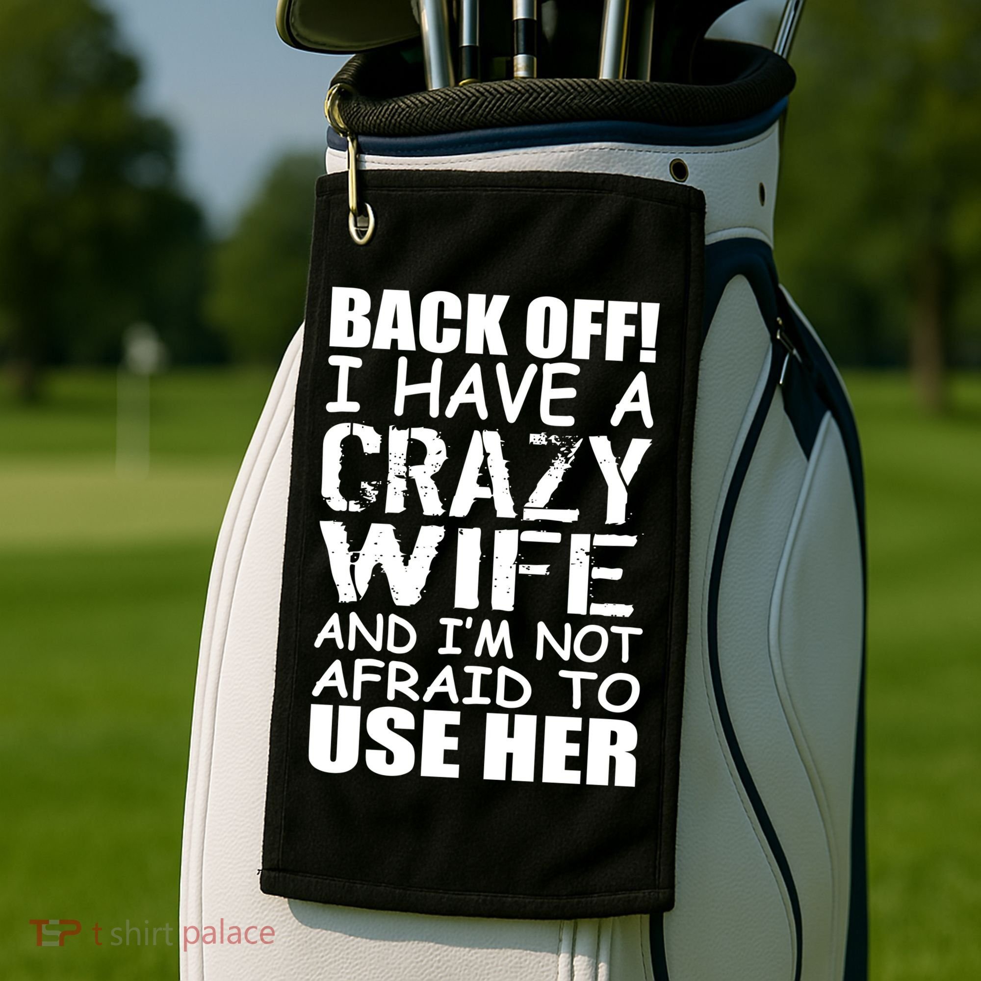 I Have A Crazy Wife Not Afraid To Use Her Golf Towel
