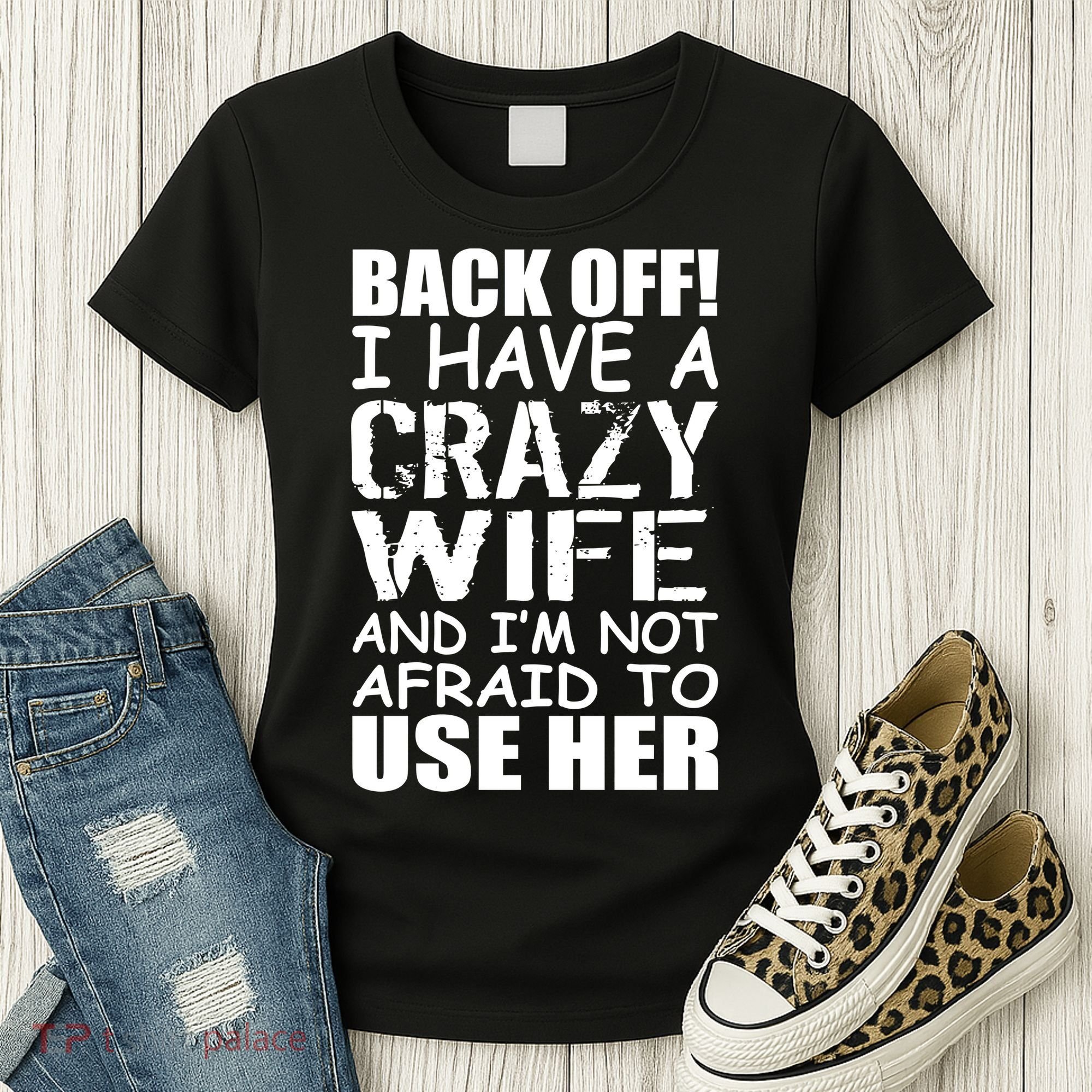 I Have A Crazy Wife Not Afraid To Use Her Women's T-Shirt