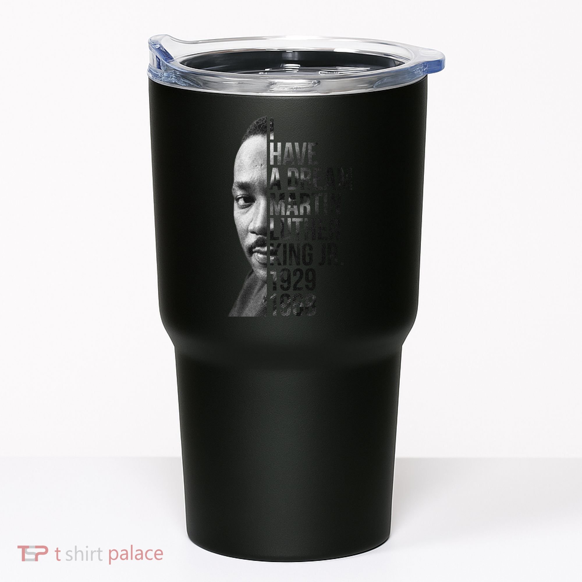 I Have a Dream Martin Luther King Jr. 1929-1968 Tumbler