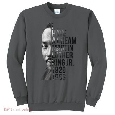 I Have a Dream Martin Luther King Jr. 1929-1968 Sweatshirt