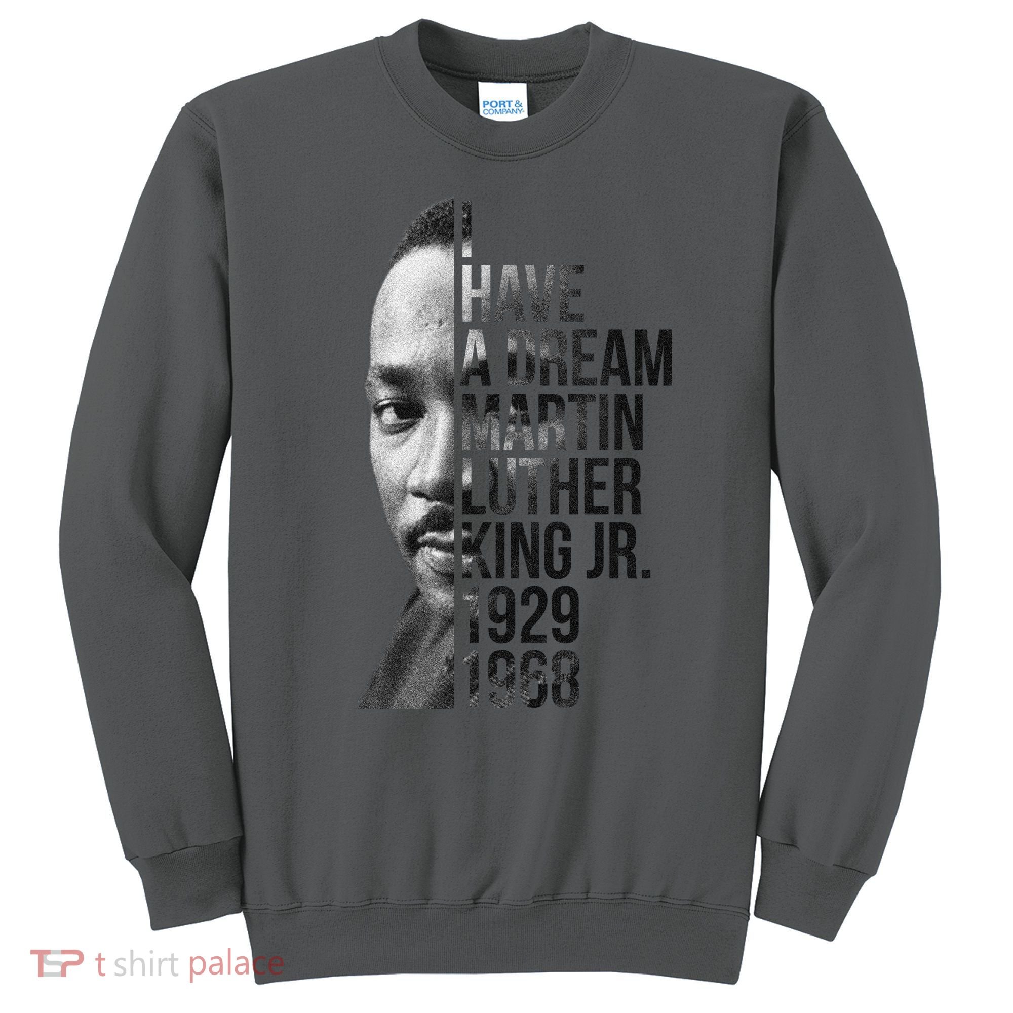 I Have a Dream Martin Luther King Jr. 1929-1968 Sweatshirt