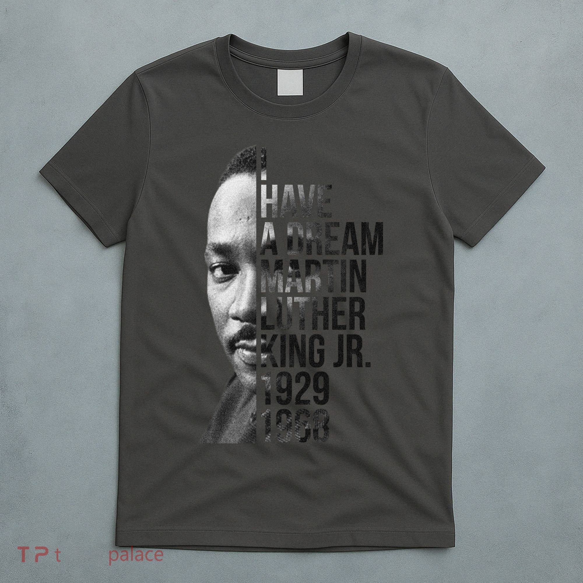 I Have a Dream Martin Luther King Jr. 1929-1968 T-Shirt