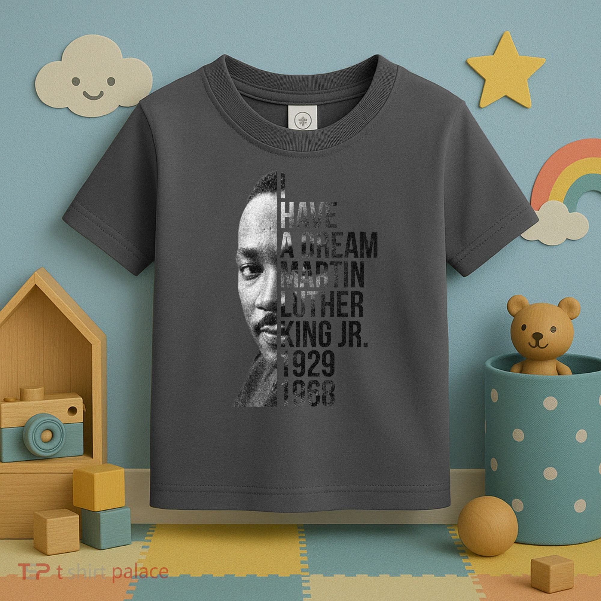 I Have a Dream Martin Luther King Jr. 1929-1968 Toddler T-Shirt