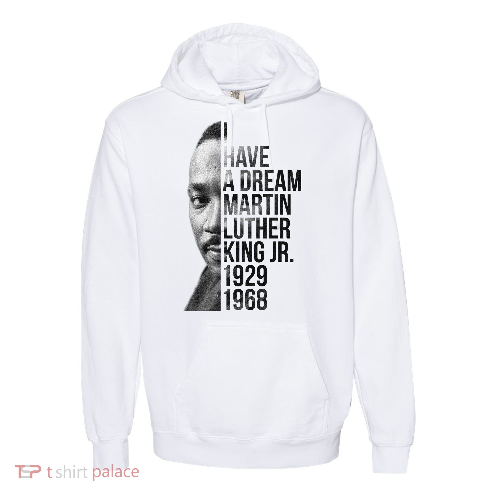 I Have a Dream Martin Luther King Jr. 1929-1968 Comfort Colors Garment-Dyed Hooded Sweatshirt
