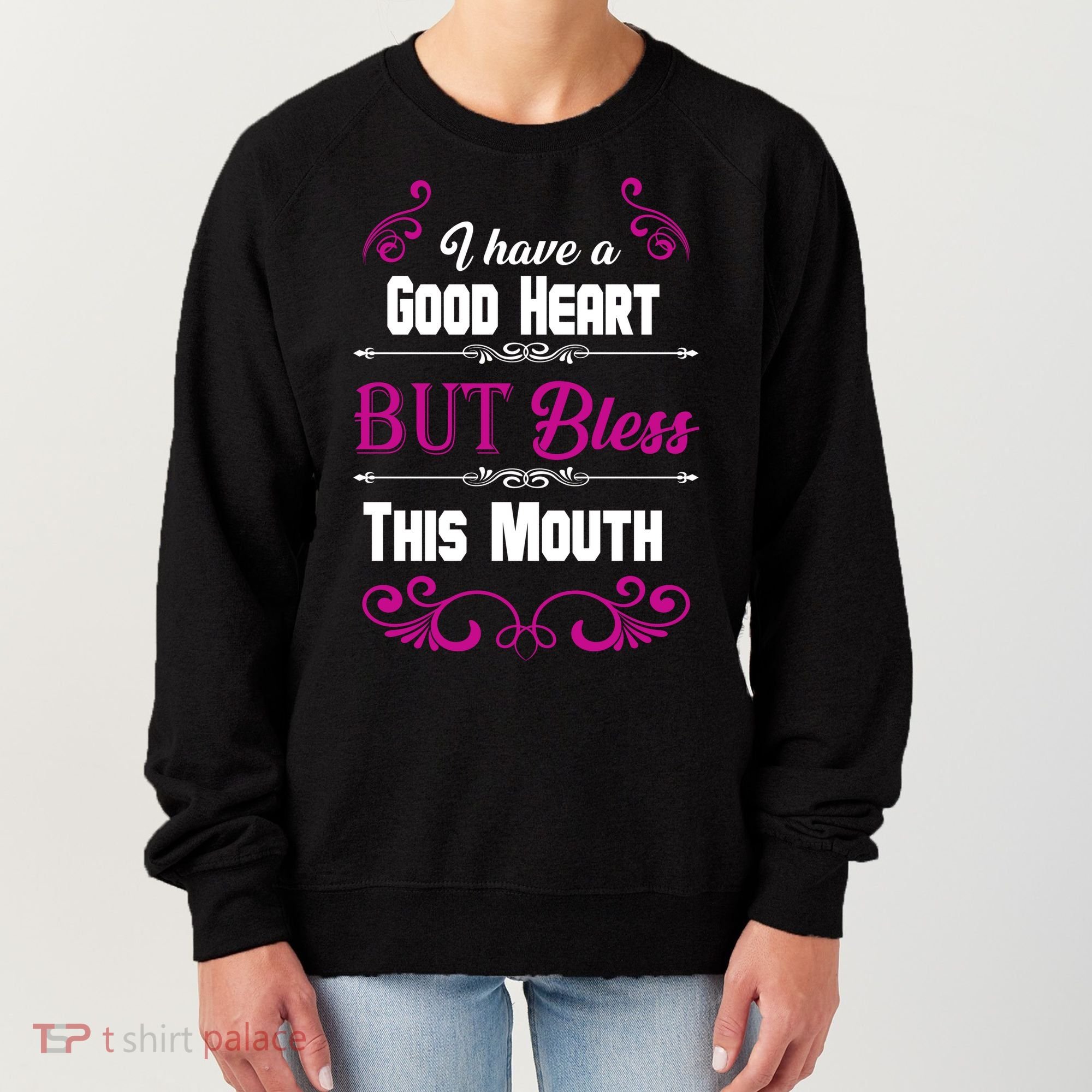 I Have A Good Heart But Bless This Mouth Women's Sweatshirt