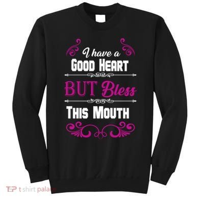 I Have A Good Heart But Bless This Mouth Sweatshirt