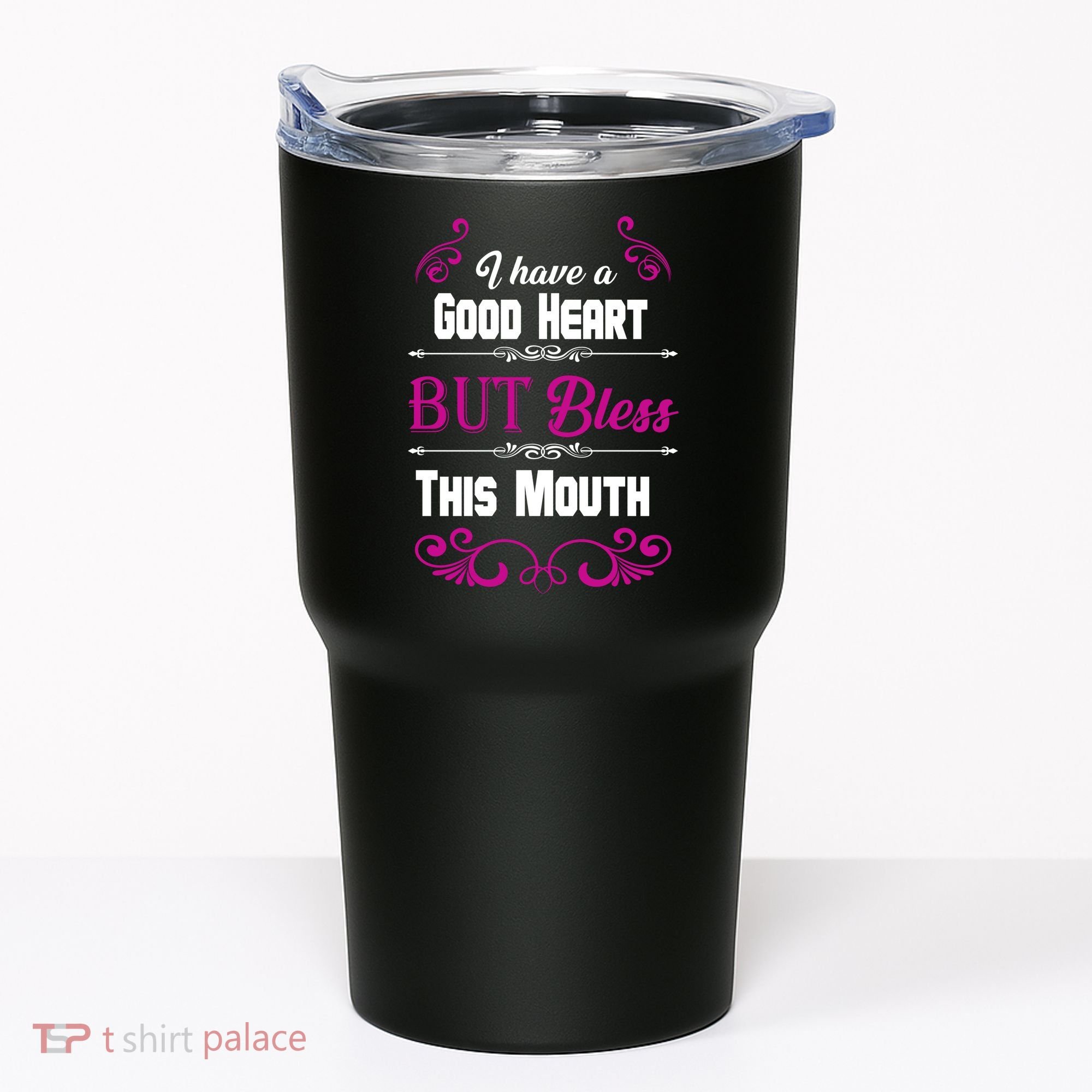I Have A Good Heart But Bless This Mouth Tumbler