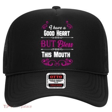 I Have A Good Heart But Bless This Mouth Hat