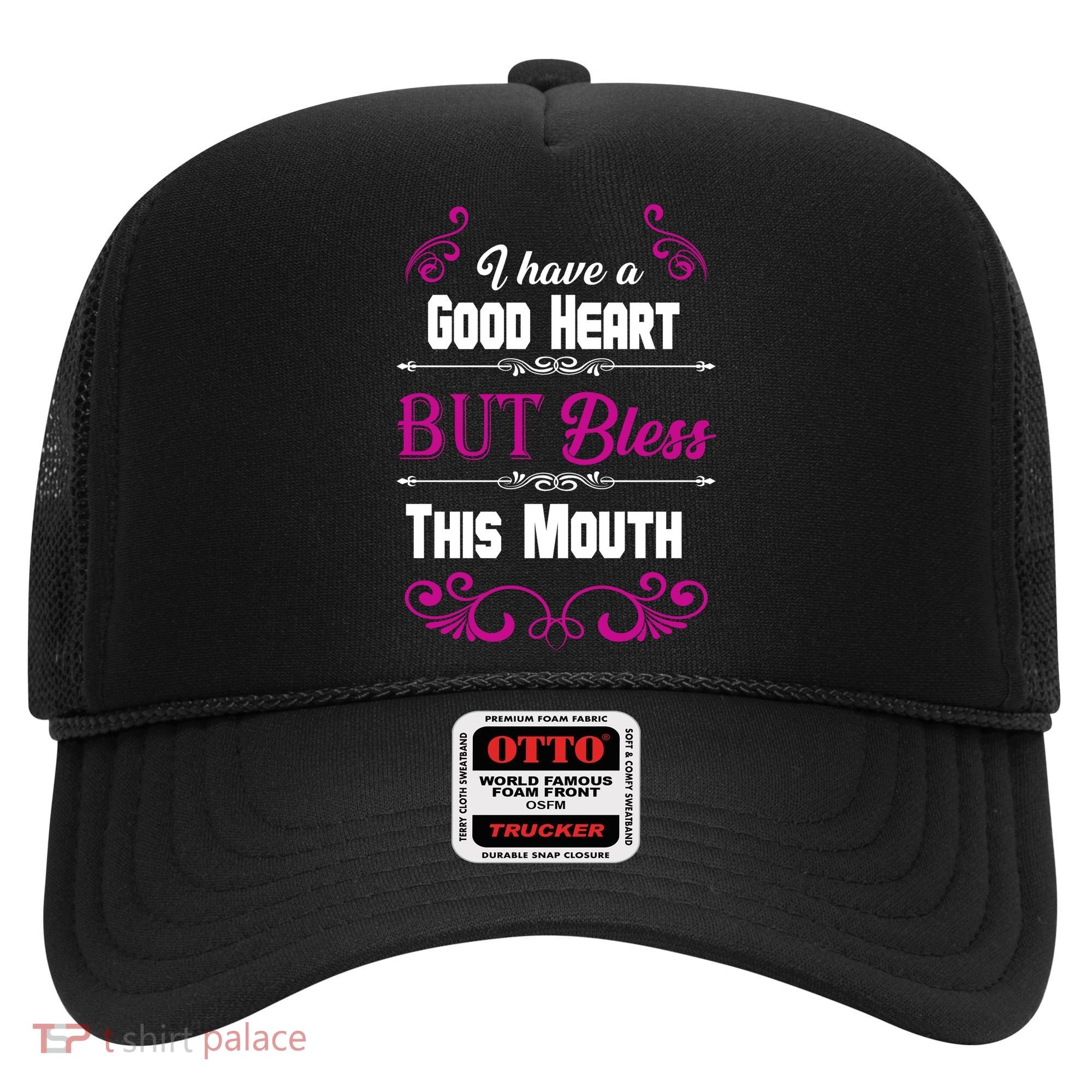 I Have A Good Heart But Bless This Mouth Hat