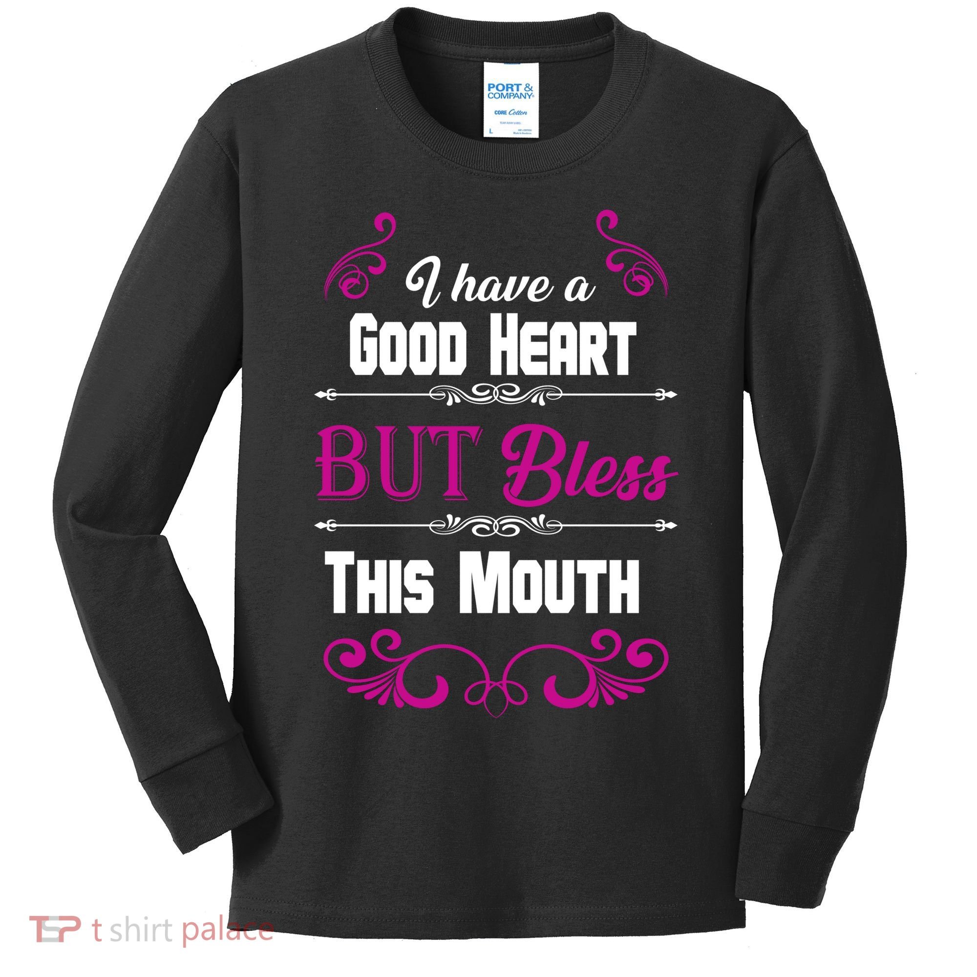 I Have A Good Heart But Bless This Mouth Kids Long Sleeve Shirt