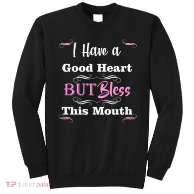 I Have A Good Heart But Bless This Mouth1 Sweatshirt